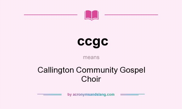 What does ccgc mean? It stands for Callington Community Gospel Choir