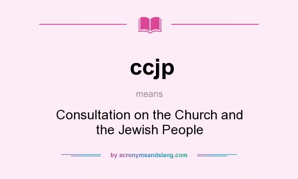 What does ccjp mean? It stands for Consultation on the Church and the Jewish People