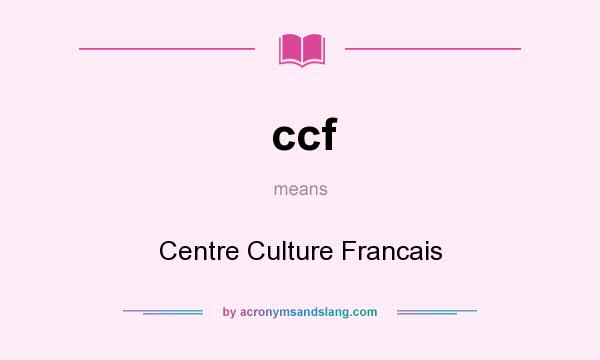 What does ccf mean? It stands for Centre Culture Francais