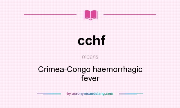 What does cchf mean? It stands for Crimea-Congo haemorrhagic fever