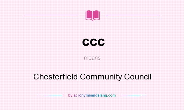 What does ccc mean? It stands for Chesterfield Community Council