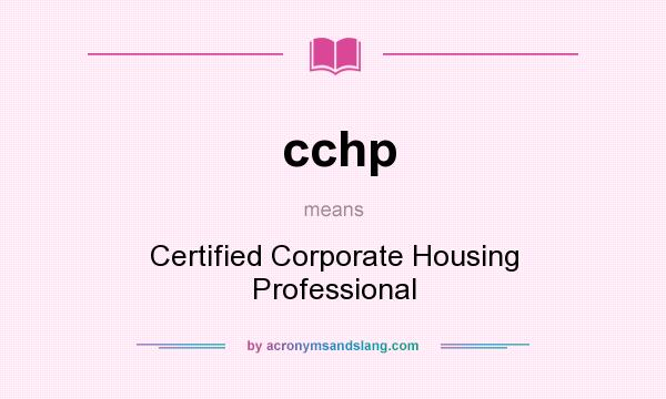 What does cchp mean? It stands for Certified Corporate Housing Professional