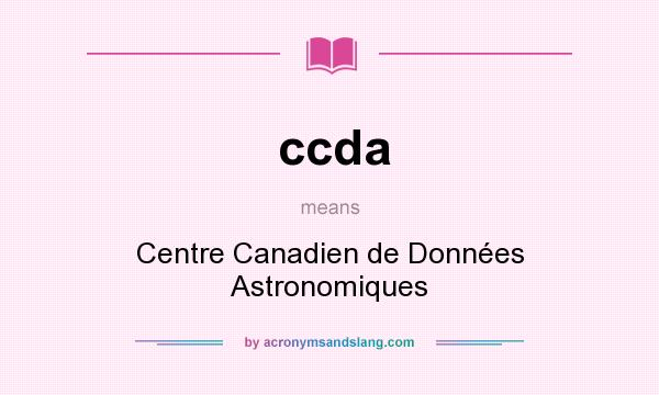 What does ccda mean? It stands for Centre Canadien de Données Astronomiques