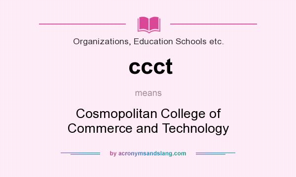 What does ccct mean? It stands for Cosmopolitan College of Commerce and Technology