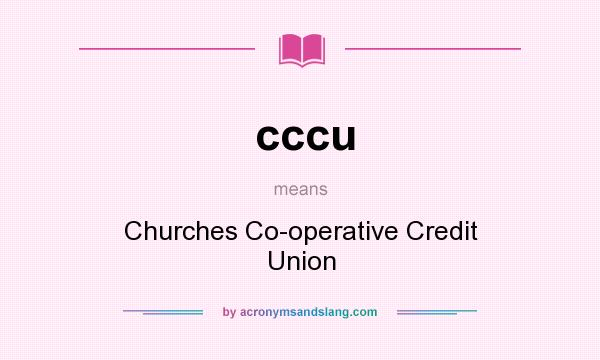 What does cccu mean? It stands for Churches Co-operative Credit Union