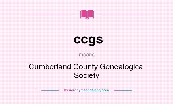 What does ccgs mean? It stands for Cumberland County Genealogical Society