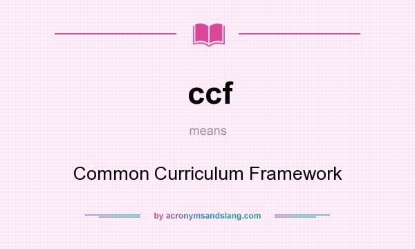 What does ccf mean? It stands for Common Curriculum Framework