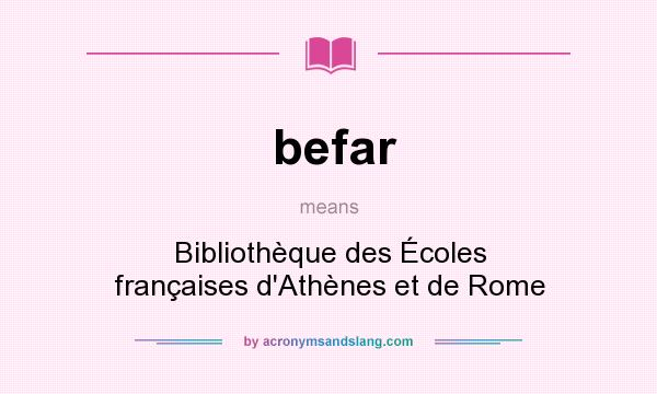 What does befar mean? It stands for Bibliothèque des Écoles françaises d`Athènes et de Rome