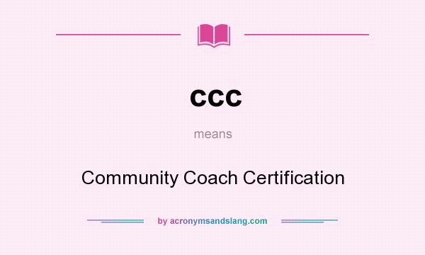 What does ccc mean? It stands for Community Coach Certification