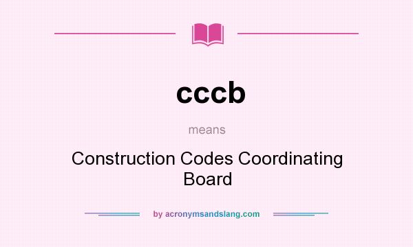 What does cccb mean? It stands for Construction Codes Coordinating Board