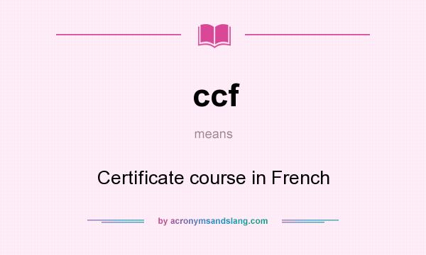 What does ccf mean? It stands for Certificate course in French