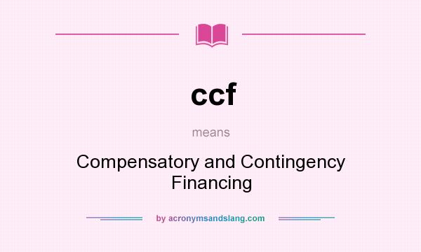 What does ccf mean? It stands for Compensatory and Contingency Financing