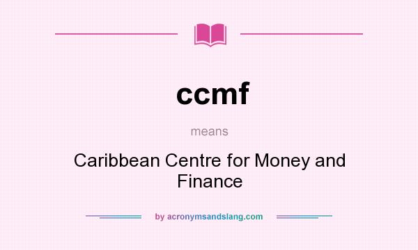 What does ccmf mean? It stands for Caribbean Centre for Money and Finance
