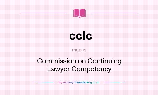 What does cclc mean? It stands for Commission on Continuing Lawyer Competency