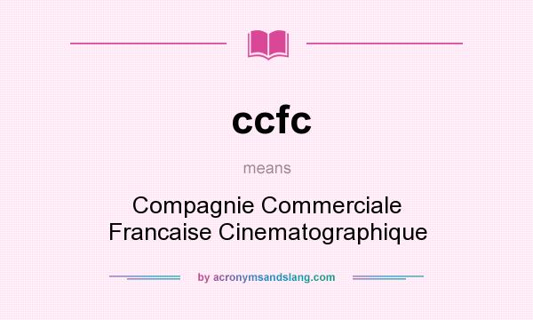 What does ccfc mean? It stands for Compagnie Commerciale Francaise Cinematographique
