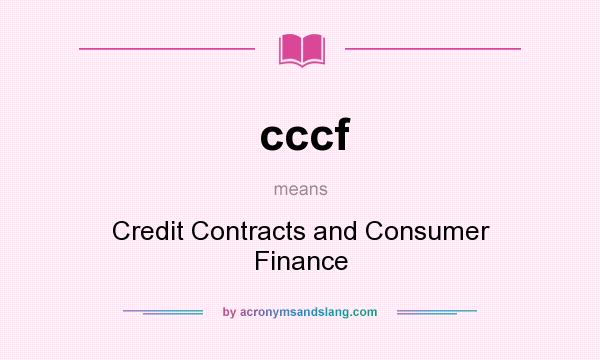 What does cccf mean? It stands for Credit Contracts and Consumer Finance