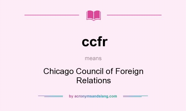What does ccfr mean? It stands for Chicago Council of Foreign Relations