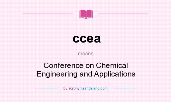What does ccea mean? It stands for Conference on Chemical Engineering and Applications
