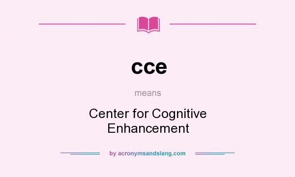 What does cce mean? It stands for Center for Cognitive Enhancement