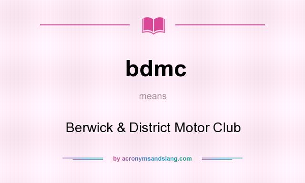 What does bdmc mean? It stands for Berwick & District Motor Club