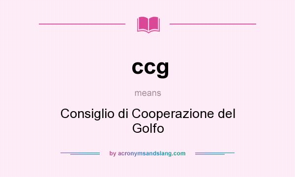 What does ccg mean? It stands for Consiglio di Cooperazione del Golfo