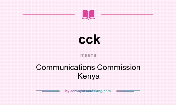 What does cck mean? It stands for Communications Commission Kenya