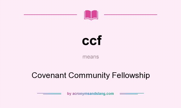 What does ccf mean? It stands for Covenant Community Fellowship