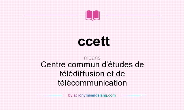 What does ccett mean? It stands for Centre commun d`études de télédiffusion et de télécommunication