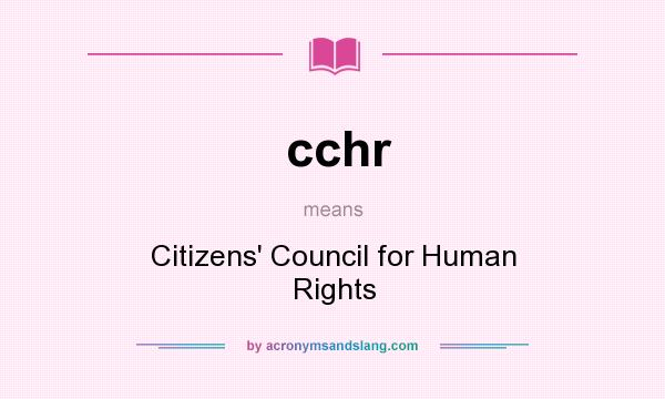 What does cchr mean? It stands for Citizens` Council for Human Rights