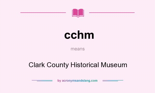 What does cchm mean? It stands for Clark County Historical Museum