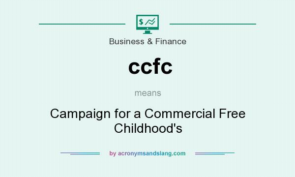What does ccfc mean? It stands for Campaign for a Commercial Free Childhood`s