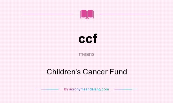 What does ccf mean? It stands for Children`s Cancer Fund
