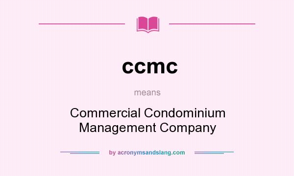What does ccmc mean? It stands for Commercial Condominium Management Company