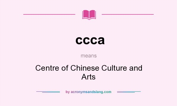 What does ccca mean? It stands for Centre of Chinese Culture and Arts