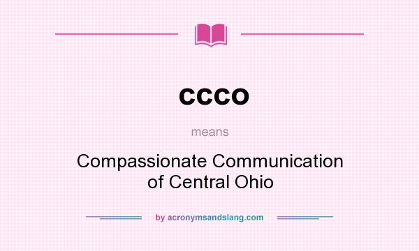 What does ccco mean? It stands for Compassionate Communication of Central Ohio