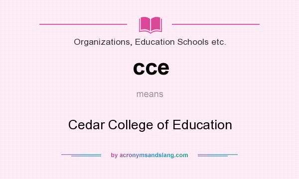 What does cce mean? It stands for Cedar College of Education