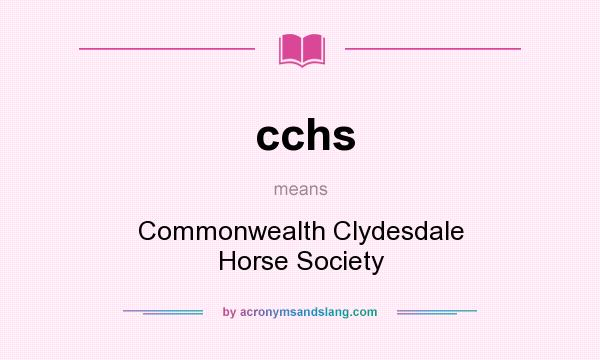 What does cchs mean? It stands for Commonwealth Clydesdale Horse Society