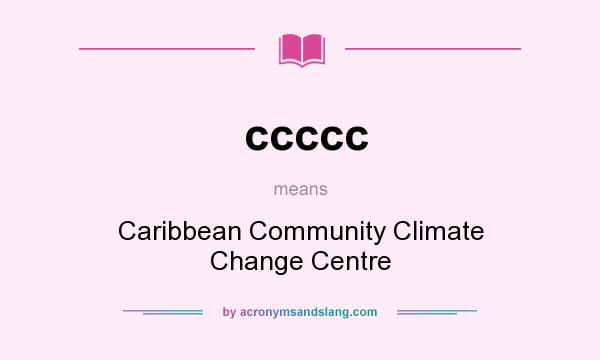 What does ccccc mean? It stands for Caribbean Community Climate Change Centre