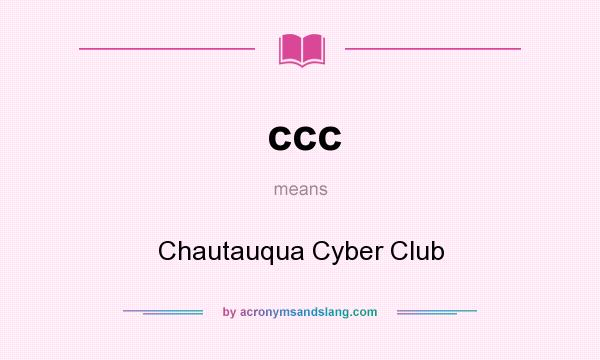 What does ccc mean? It stands for Chautauqua Cyber Club