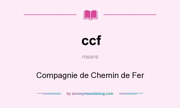 What does ccf mean? It stands for Compagnie de Chemin de Fer