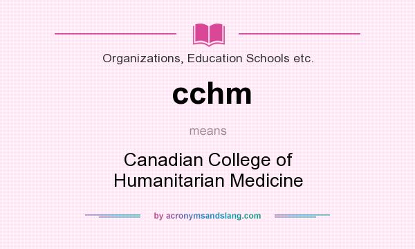 What does cchm mean? It stands for Canadian College of Humanitarian Medicine