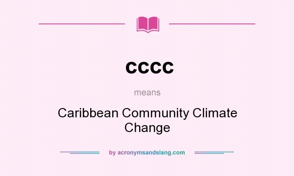 What does cccc mean? It stands for Caribbean Community Climate Change