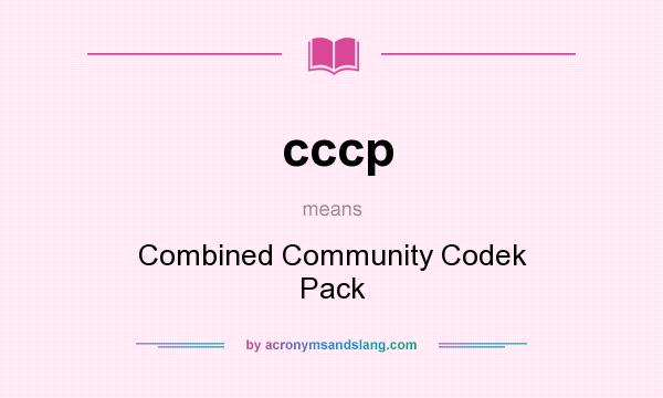 What does cccp mean? It stands for Combined Community Codek Pack