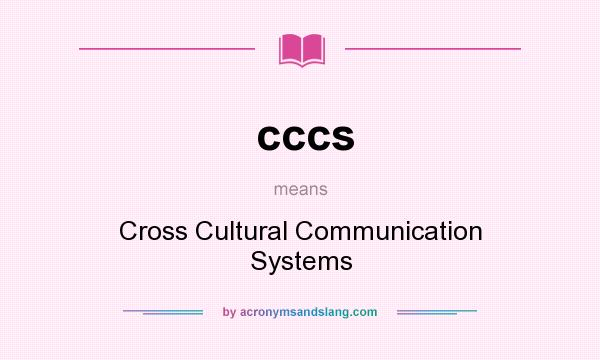 What does cccs mean? It stands for Cross Cultural Communication Systems