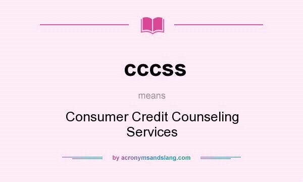 What does cccss mean? It stands for Consumer Credit Counseling Services