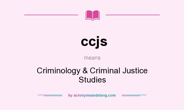 What does ccjs mean? It stands for Criminology & Criminal Justice Studies