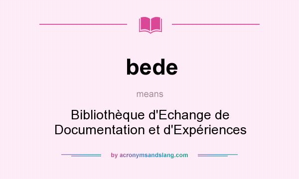 What does bede mean? It stands for Bibliothèque d`Echange de Documentation et d`Expériences
