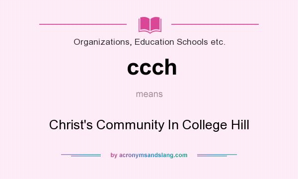 What does ccch mean? It stands for Christ`s Community In College Hill