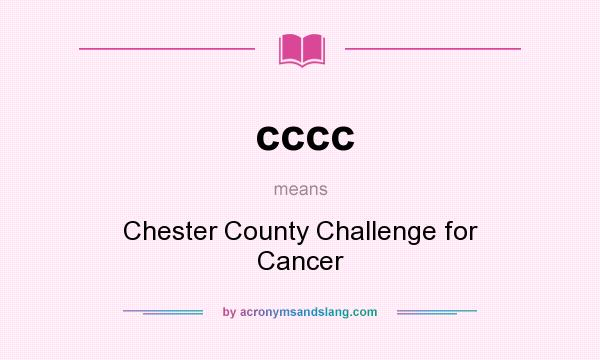 What does cccc mean? It stands for Chester County Challenge for Cancer