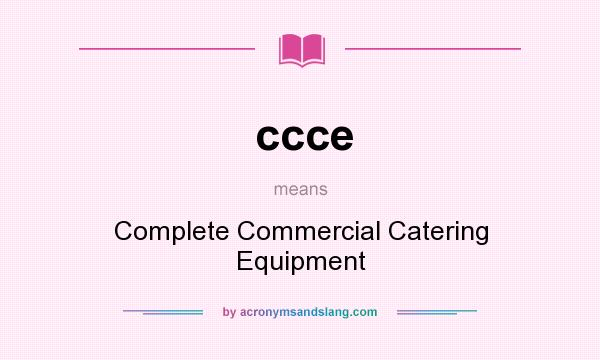 What does ccce mean? It stands for Complete Commercial Catering Equipment